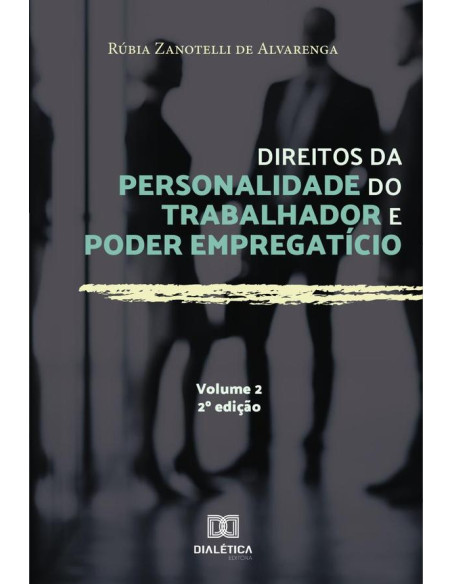 Direitos da personalidade do trabalhador e poder empregatício - Volume 2