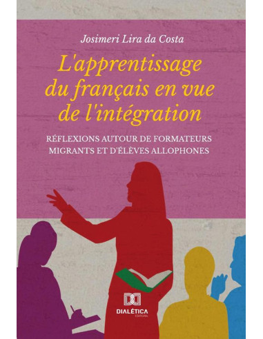 L''apprentissage du français en vue de l''intégration:réflexions autour de formateurs migrants et d''élèves allophones