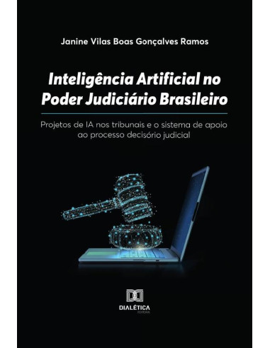 Inteligência Artificial no Poder Judiciário Brasileiro:projetos de IA nos tribunais e o sistema de apoio ao processo decisório judicial