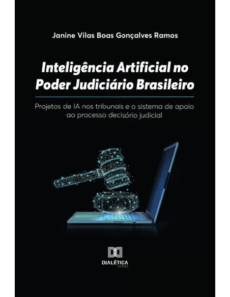 Inteligência Artificial no Poder Judiciário Brasileiro:projetos de IA nos tribunais e o sistema de apoio ao processo decisório judicial