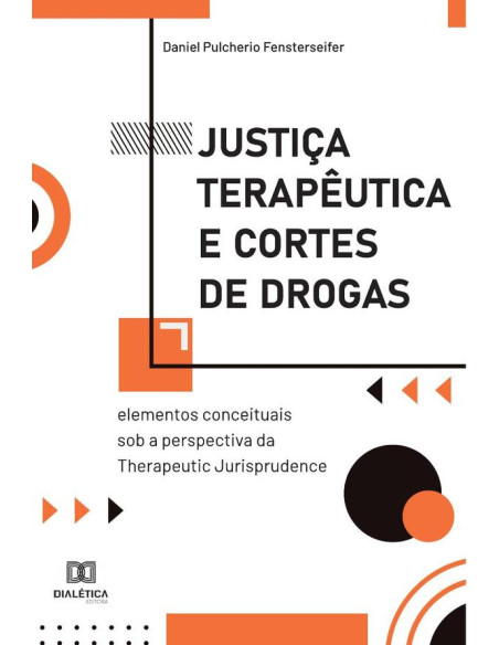 Justiça Terapêutica e Cortes de Drogas:elementos conceituais sob a perspectiva da Therapeutic Jurisprudence