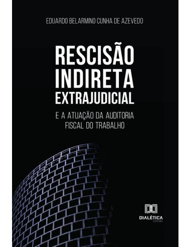 Rescisão Indireta Extrajudicial:e a atuação da auditoria fiscal do trabalho