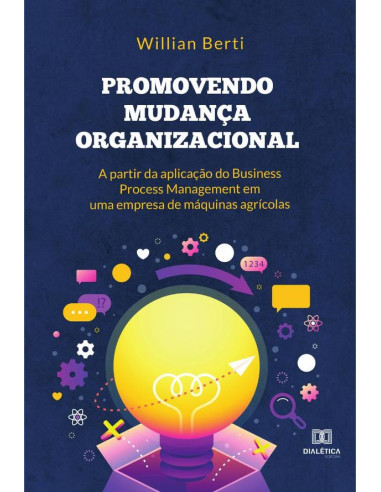 Promovendo mudança organizacional a partir da aplicação do Business Process Management em uma empresa de máquinas agrícolas