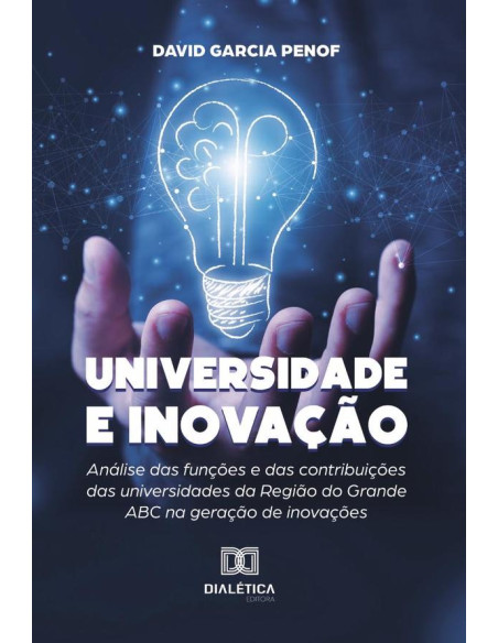 Universidade e Inovação:análise das funções e das contribuições das universidades da Região do Grande ABC na geração de inovações