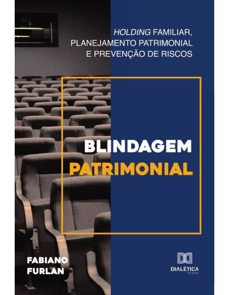 Blindagem patrimonial:holding familiar, planejamento patrimonial e prevenção de riscos