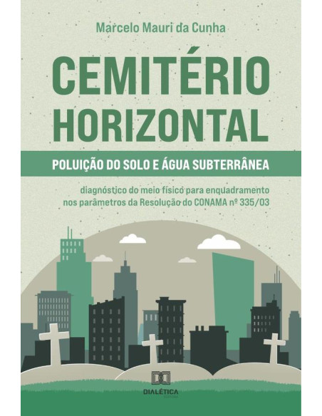 Cemitério Horizontal – Poluição do solo e água subterrânea:diagnóstico do meio físico para enquadramento nos parâmetros da Resolução do CONAMA no 335/03