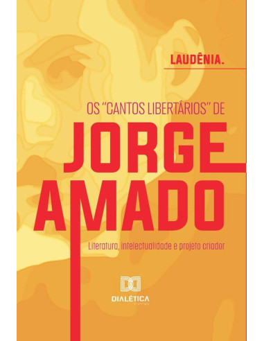 Os "cantos libertários" de Jorge Amado:literatura, intelectualidade e projeto criador