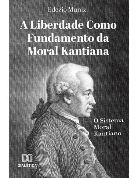 A Liberdade como Fundamento da Moral Kantiana:o Sistema Moral Kantiano