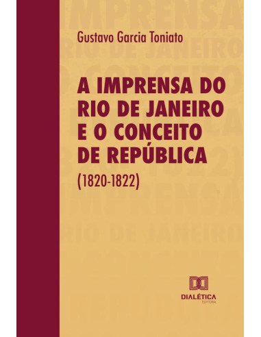 A Imprensa do Rio de Janeiro e o Conceito de República (1820-1822)