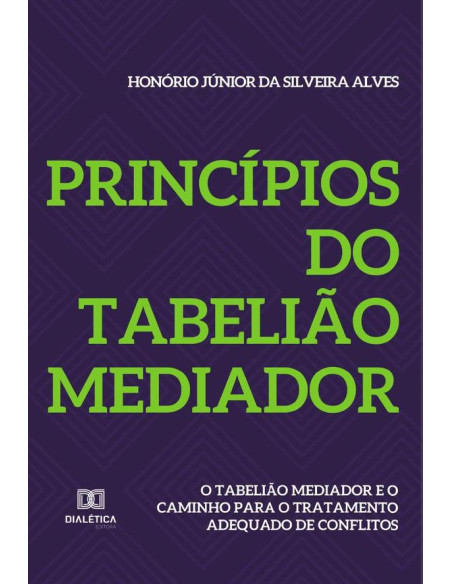 Princípios do Tabelião Mediador:o tabelião mediador e o caminho para o tratamento adequado de conflitos