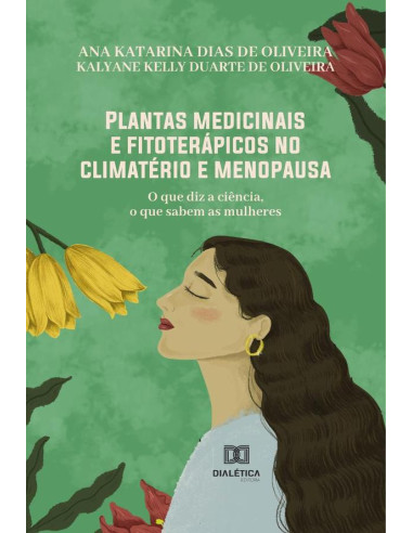 Plantas medicinais e fitoterápicos no climatério e menopausa:o que diz a ciência, o que sabem as mulheres