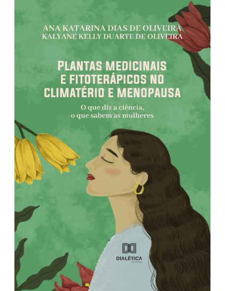 Plantas medicinais e fitoterápicos no climatério e menopausa:o que diz a ciência, o que sabem as mulheres