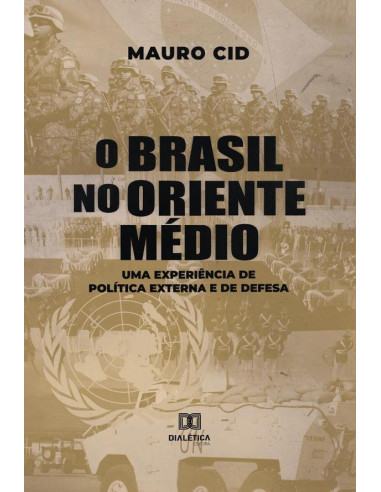 O Brasil no Oriente Médio:uma experiência de política externa e de defesa