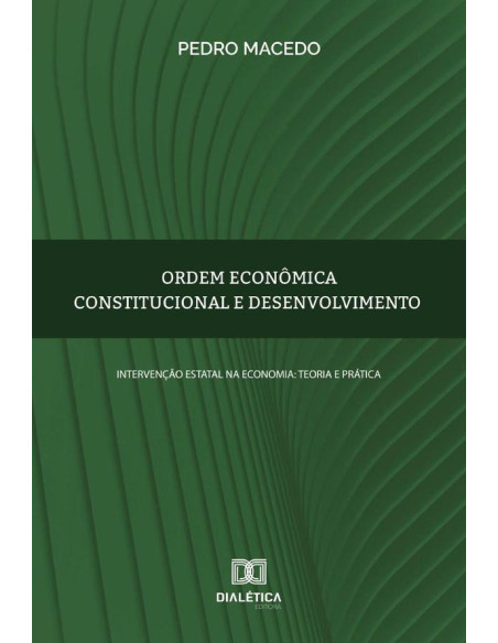 Ordem econômica constitucional e desenvolvimento:intervenção estatal na economia: teoria e prática