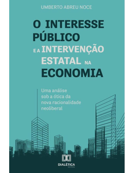 O interesse público e a intervenção estatal na economia:uma análise sob a ótica da nova racionalidade neoliberal