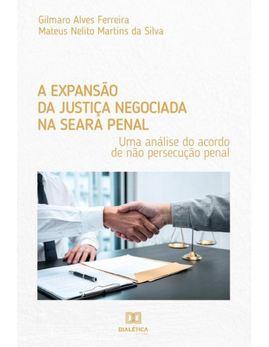 A expansão da justiça negociada na seara penal:uma análise do acordo de não persecução penal