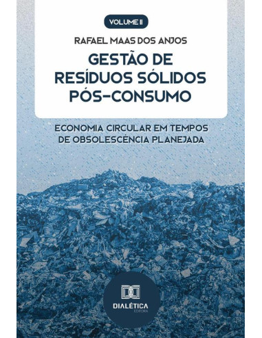 Gestão de Resíduos Sólidos Pós-Consumo:economia circular em tempos de obsolescência planejada - Volume 2