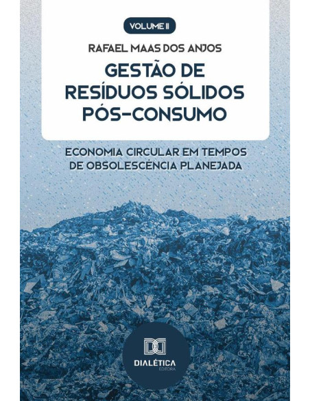 Gestão de Resíduos Sólidos Pós-Consumo:economia circular em tempos de obsolescência planejada - Volume 2