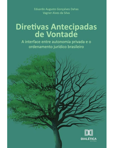 Diretivas Antecipadas de Vontade:a interface entre autonomia privada e o ordenamento jurídico brasileiro