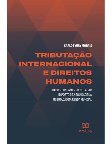 Tributação Internacional e Direitos Humanos:o dever fundamental de pagar impostos e a equidade na tributação da renda mundial