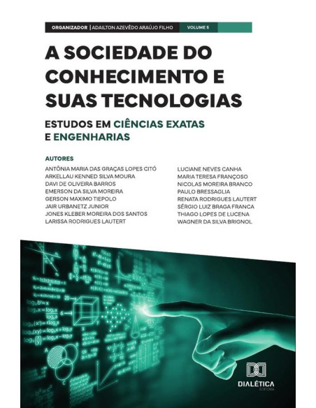 A sociedade do conhecimento e suas tecnologias - estudos em Ciências Exatas e Engenharias:Volume 5