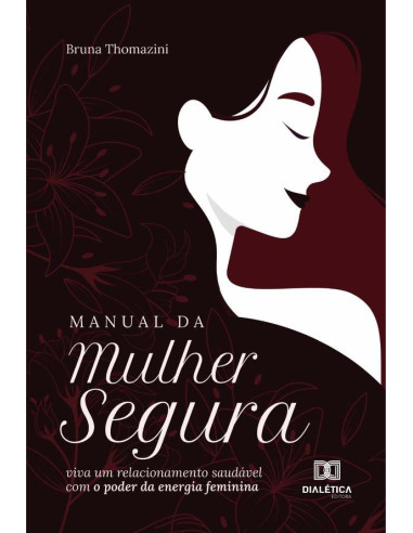 Manual da Mulher Segura:viva um relacionamento saudável com o poder da energia feminina