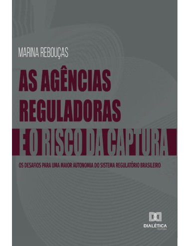 As Agências Reguladoras e o Risco da Captura:os desafios para uma maior autonomia do sistema regulatório brasileiro