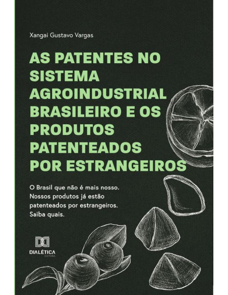 As patentes no sistema agroindustrial brasileiro e os produtos  patenteados por estrangeiros:o Brasil que não é mais nosso. Nossos produtos já estão pateteados por estrangeiros. Saiba quais.