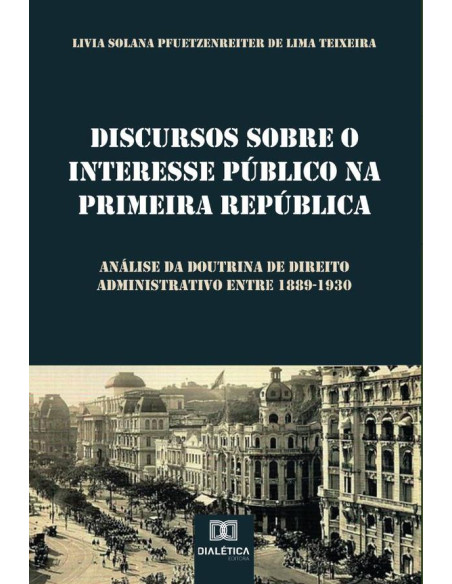 Discursos sobre o Interesse Público na Primeira República:análise da doutrina de direito administrativo entre 1889-1930