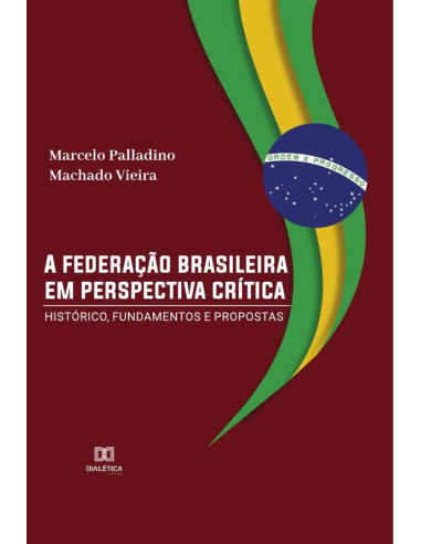 A federação brasileira em perspectiva crítica:histórico, fundamentos e propostas