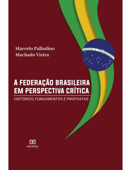 A federação brasileira em perspectiva crítica:histórico, fundamentos e propostas