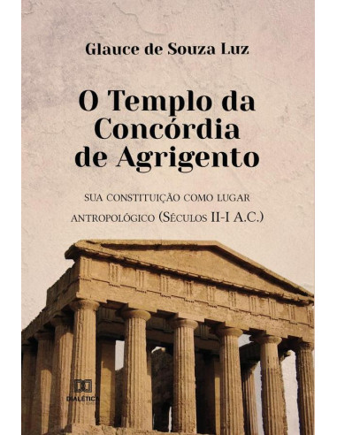 O Templo da Concórdia de Agrigento:sua constituição como lugar antropológico (Séculos II-I A.C.)