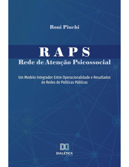 RAPS - Rede de Atenção Psicossocial:um modelo integrador entre operacionalidade e resultados de redes de políticas públicas