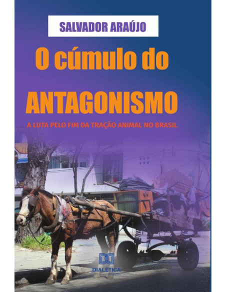 O cúmulo do antagonismo:a luta pelo fim da tração animal no Brasil