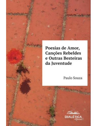 Poesias de Amor, Canções Rebeldes e Outras Besteiras da Juventude