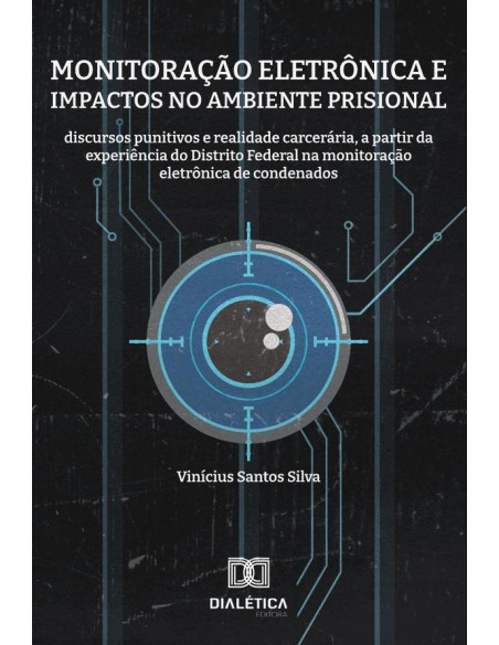 Monitoração eletrônica e impactos no ambiente prisional:discursos punitivos e realidade carcerária, a partir da experiência do Distrito Federal na monitoração eletrônica de condenados