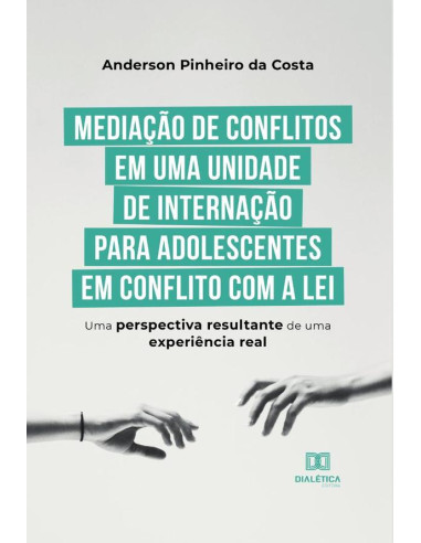 Mediação de conflitos em uma unidade de internação para adolescentes em conflito com a lei:uma perspectiva resultante de uma experiência real