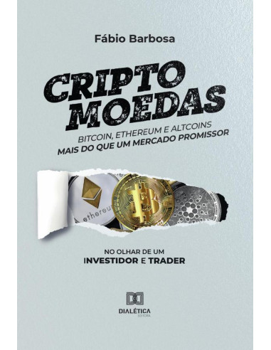 Criptomoedas - bitcoin, ethereum e altcoins - mais do que um mercado promissor:no olhar de um investidor e trader