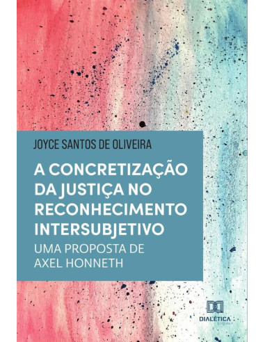 A concretização da justiça no reconhecimento intersubjetivo:uma proposta de Axel Honneth