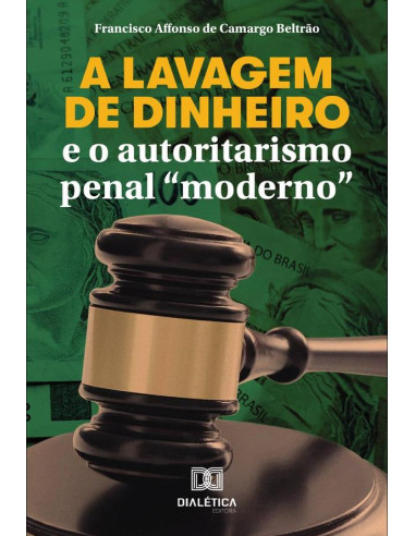 A lavagem de dinheiro e o autoritarismo penal "moderno"