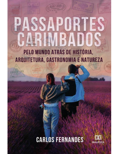 Passaportes carimbados pelo mundo atrás de História, Arquitetura, Gastronomia e Natureza