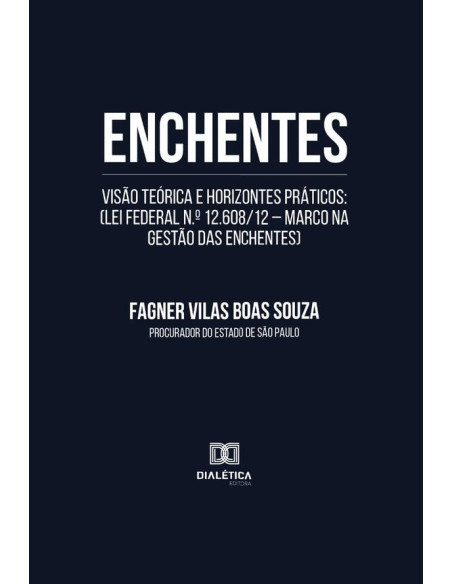 Enchentes: visão teórica e horizontes práticos:(Lei Federal n.o 12.608/12 – Marco na gestão das enchentes)