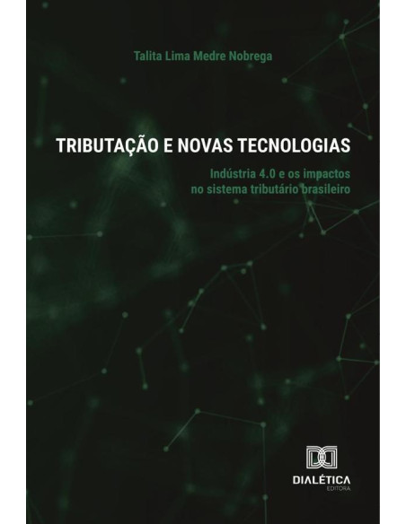 Tributação e Novas Tecnologias:indústria 4.0 e os impactos no sistema tributário brasileiro