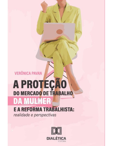 A proteção do mercado de trabalho da mulher e a reforma trabalhista:realidade e perspectivas