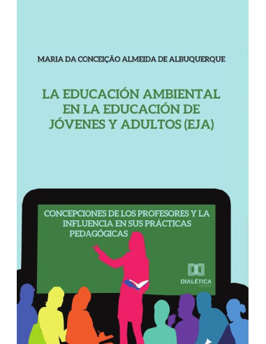 La Educación Ambiental en la Educación de Jóvenes y Adultos (EJA):concepciones de los profesores y la influencia en sus prácticas pedagógicas