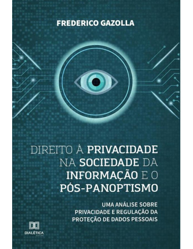 Direito à privacidade na sociedade da informação e o pós-panoptismo:uma análise sobre privacidade e regulação da proteção de dados pessoais