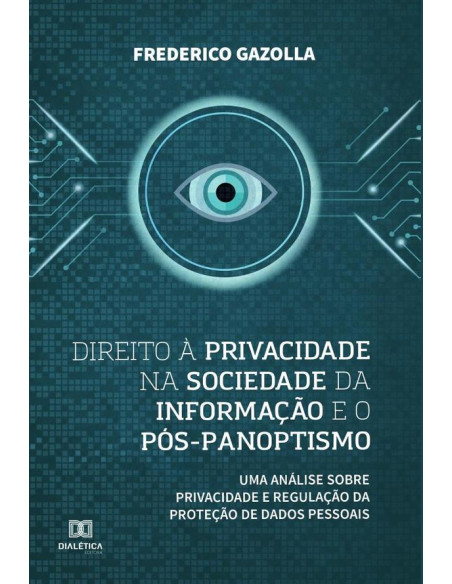 Direito à privacidade na sociedade da informação e o pós-panoptismo:uma análise sobre privacidade e regulação da proteção de dados pessoais