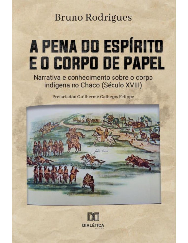 A pena do espírito e o corpo de papel:narrativa e conhecimento sobre o corpo indígena no Chaco (Século XVIII)