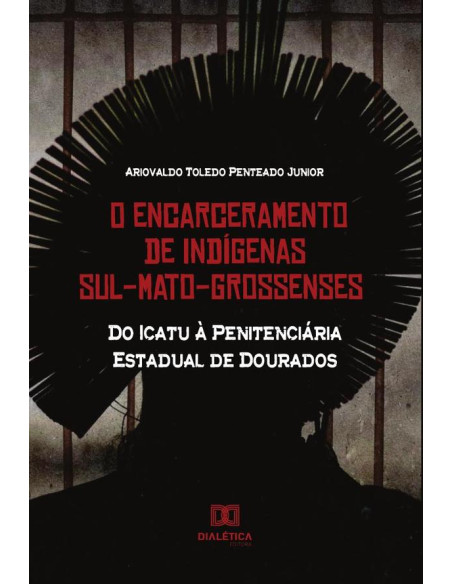 O Encarceramento de Indígenas Sul-Mato-Grossenses:do Icatu à Penitenciária Estadual de Dourados