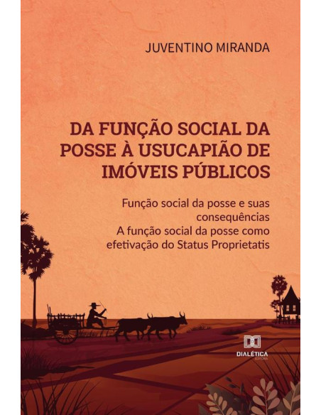 Da função social da posse à usucapião de imóveis públicos:função social da posse e suas consequências a função social da posse como
efetivação do Status Proprietatis